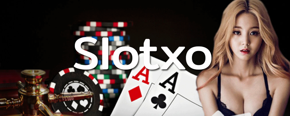 slotxo สล็อตมาแรงที่สุด 2022 เล่นง่าย จ่ายจริง